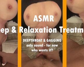 ASMR - she Gag on my Big Cock - Luxury Treatment, Well-deserved Rest!